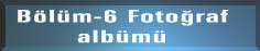Bölüm-6 Fotoğraf Albümü