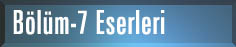 Bölüm-7 Eserleri